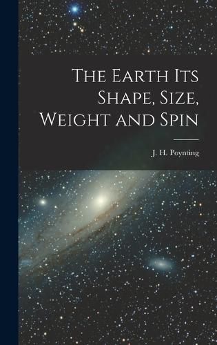 Cover image for The Earth its Shape, Size, Weight and Spin