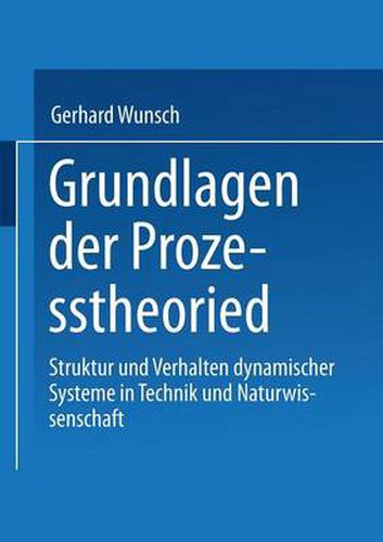 Cover image for Grundlagen Der Prozesstheorie: Struktur Und Verhalten Dynamischer Systeme in Technik Und Naturwissenschaft