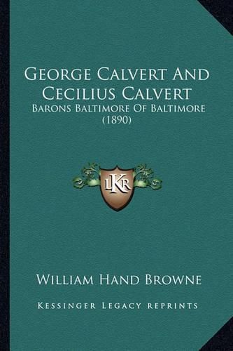 George Calvert and Cecilius Calvert: Barons Baltimore of Baltimore (1890)