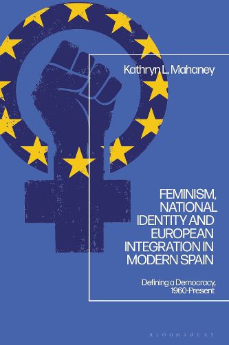 Cover image for Feminism, National Identity and European Integration in Modern Spain