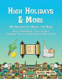 Cover image for High Holidays & More: An Interactive Guide for Kids: Rosh Hashanah, Yom Kippur, Sukkot, Shmini Atzeret/Simchat Torah