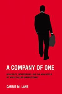 Cover image for A Company of One: Insecurity, Independence, and the New World of White-Collar Unemployment