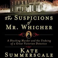Cover image for The Suspicions of Mr. Whicher: Murder and the Undoing of a Great Victorian Detective