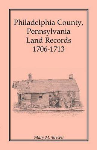 Cover image for Philadelphia County, Pennsylvania, Land Records 1706-1713