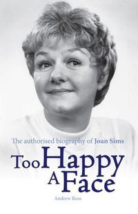Cover image for Too Happy a Face: The Biography of Joan Sims