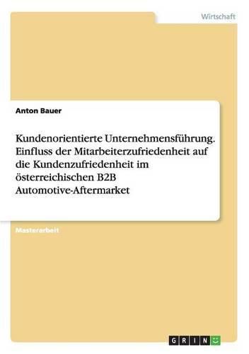 Cover image for Kundenorientierte Unternehmensfuhrung. Einfluss der Mitarbeiterzufriedenheit auf die Kundenzufriedenheit im oesterreichischen B2B Automotive-Aftermarket