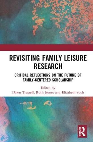 Cover image for Revisiting Family Leisure Research: Critical Reflections on the Future of Family-Centered Scholarship