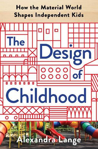 The Design of Childhood: How the Material World Shapes Independent Kids