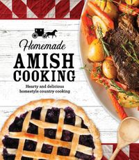 Cover image for Homemade Amish Cooking: Hearty and Delicious Homestyle Country Cooking