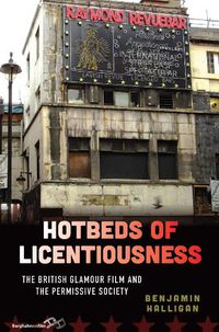 Cover image for Hotbeds of Licentiousness: The British Glamour Film and the Permissive Society