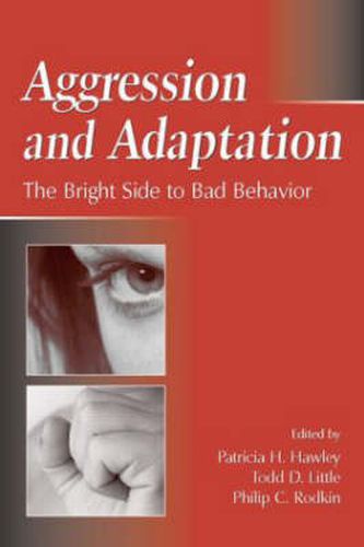 Aggression and Adaptation: The Bright Side to Bad Behavior