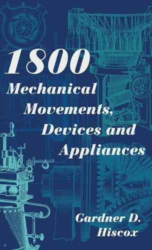 Cover image for 1800 Mechanical Movements, Devices and Appliances (Dover Science Books) Enlarged 16th Edition