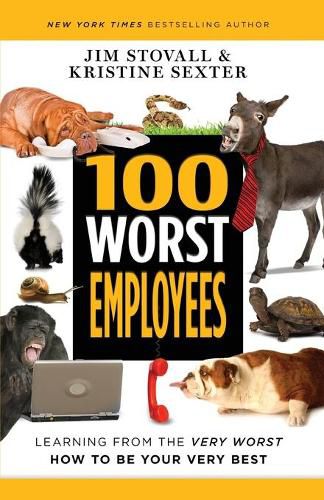 100 Worst Employees: Learning from the Very Worst, How to Be Your Very Best