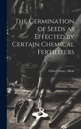 Cover image for The Germination of Seeds as Effected by Certain Chemical Fertilizers