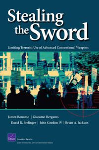 Cover image for Stealing the Sword: Limiting Terrorist Use of Advanced Conventional Weapons