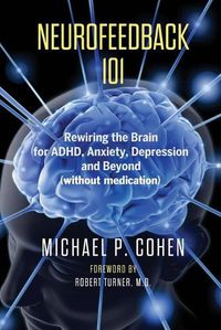 Cover image for Neurofeedback 101: Rewiring the Brain for ADHD, Anxiety, Depression and Beyond (without medication)