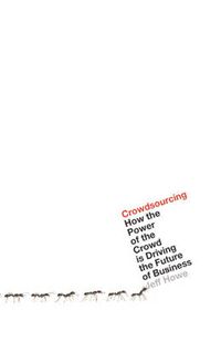 Cover image for Crowdsourcing: How the Power of the Crowd is Driving the Future of Business