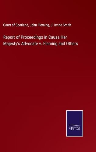 Cover image for Report of Proceedings in Causa Her Majesty's Advocate v. Fleming and Others
