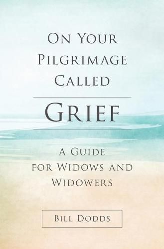 Cover image for On Your Pilgrimage Called Grief: A Guide for Widows and Widowers