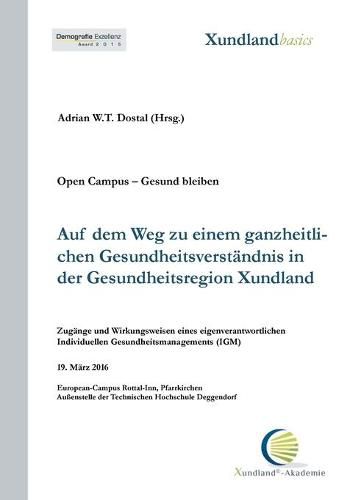 Auf dem Weg zu einem ganzheitlichen Gesundheitsverstandnis in der Gesundheitsregion Xundland: Zugange und Wirkungsweisen eines eigenverantwortlichen individuellen Gesundheitsmanagements (IGM)