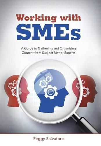 Cover image for Working with SMEs: A Guide to Gathering and Organizing Content from Subject Matter Experts