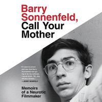 Cover image for Barry Sonnenfeld, Call Your Mother: Memoirs of a Neurotic Filmmaker