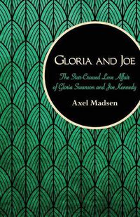 Cover image for Gloria and Joe: The Star-Crossed Love Affair of Gloria Swanson and Joe Kennedy
