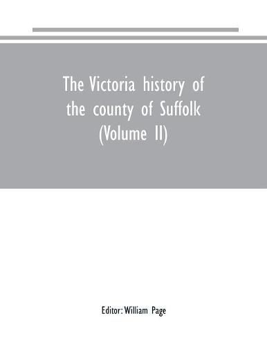 The Victoria history of the county of Suffolk (Volume II)