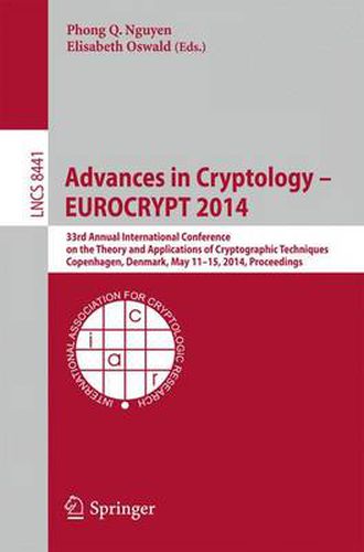 Cover image for Advances in Cryptology - EUROCRYPT 2014: 33rd Annual International Conference on the Theory and Applications of Cryptographic Techniques, Copenhagen, Denmark, May 11-15, 2014, Proceedings