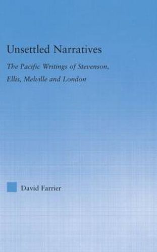 Cover image for Unsettled Narratives: The Pacific Writings of Stevenson, Ellis, Melville and London