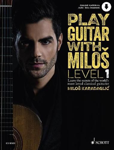 Play Guitar with Milos Book 1: Level 1 Learn the Secrets of the World'S Most Loved Classical Guitarist