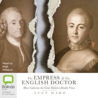 Cover image for The Empress and the English Doctor: How Catherine the Great defied a deadly virus