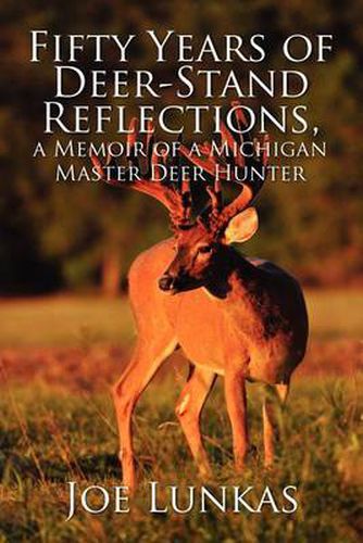 Cover image for Fifty Years of Deer-Stand Reflections: A Memoir of a Michigan Master Deer Hunter