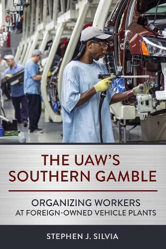 Cover image for The UAW's Southern Gamble: Organizing Workers at Foreign-Owned Vehicle Plants