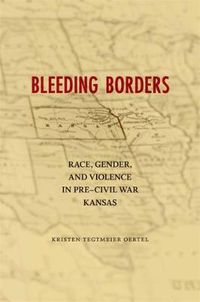 Cover image for Bleeding Borders: Race, Gender, and Violence in Pre-Civil War Kansas