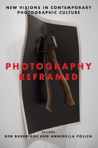 Cover image for Photography Reframed: New Visions in Contemporary Photographic Culture