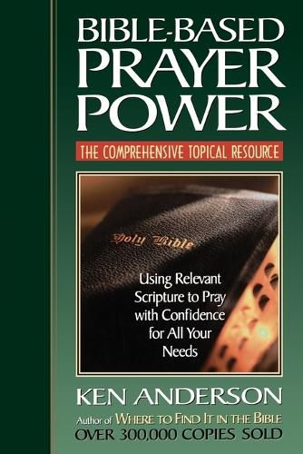 Cover image for Bible-Based Prayer Power: Using Relevant Scripture to Pray with Confidence for All Your Needs