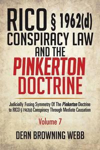 Cover image for RICO  1962(d) Conspiracy Law and the Pinkerton Doctrine: Judicially Fusing Symmetry of the Pinkerton Doctrine to RICO  1962(D) Conspiracy Through Mediate Causation