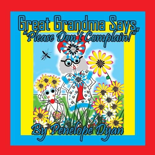 Cover image for Great Grandma Says, "Please Don't Complain!"