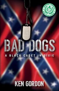 Cover image for Bad Dogs: A Black Cadet in Dixie