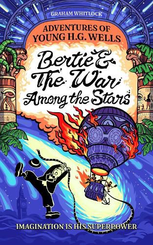 Cover image for Bertie & The War Among the Stars: Adventures of Young H. G. Wells