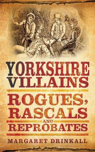 Cover image for Yorkshire Villains: Rogues, Rascals and Reprobates