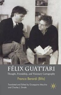 Cover image for Felix Guattari: Thought, Friendship, and Visionary Cartography