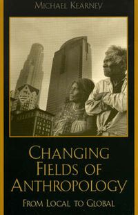 Cover image for Changing Fields of Anthropology: From Local to Global