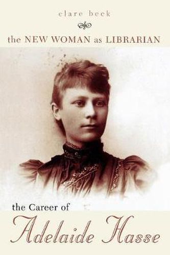 Cover image for The New Woman as Librarian: The Career of Adelaide Hasse