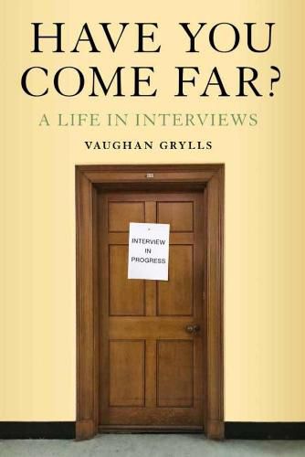 Have You Come Far?: A Life in Interviews