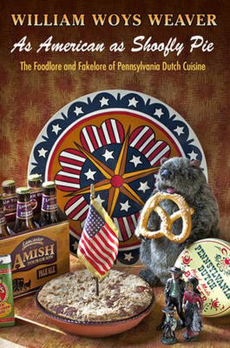 Cover image for As American as Shoofly Pie: The Foodlore and Fakelore of Pennsylvania Dutch Cuisine
