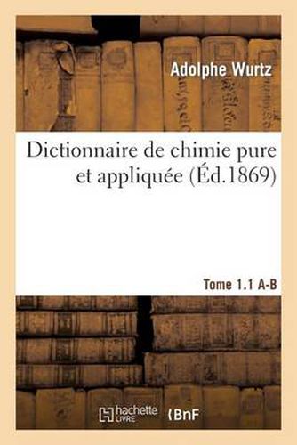 Cover image for Dictionnaire de Chimie Pure Et Appliquee T.1-1. A-B