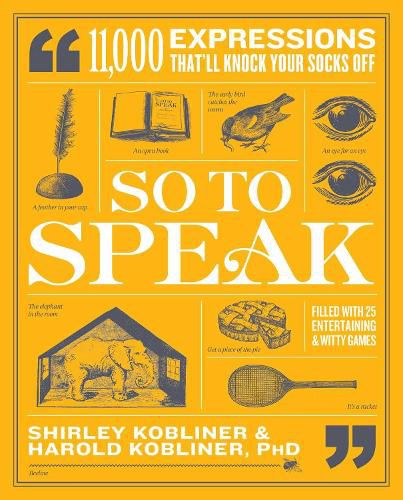 Cover image for So to Speak: 11,000 Expressions That'll Knock Your Socks Off