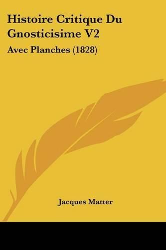 Histoire Critique Du Gnosticisime V2: Avec Planches (1828)